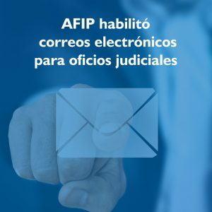 AFIP Habilito correos electrónicos para oficios judiciales